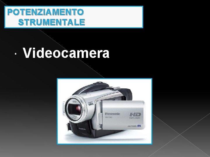 POTENZIAMENTO STRUMENTALE Videocamera 