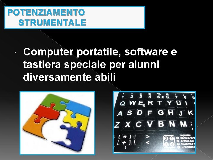 POTENZIAMENTO STRUMENTALE Computer portatile, software e tastiera speciale per alunni diversamente abili 
