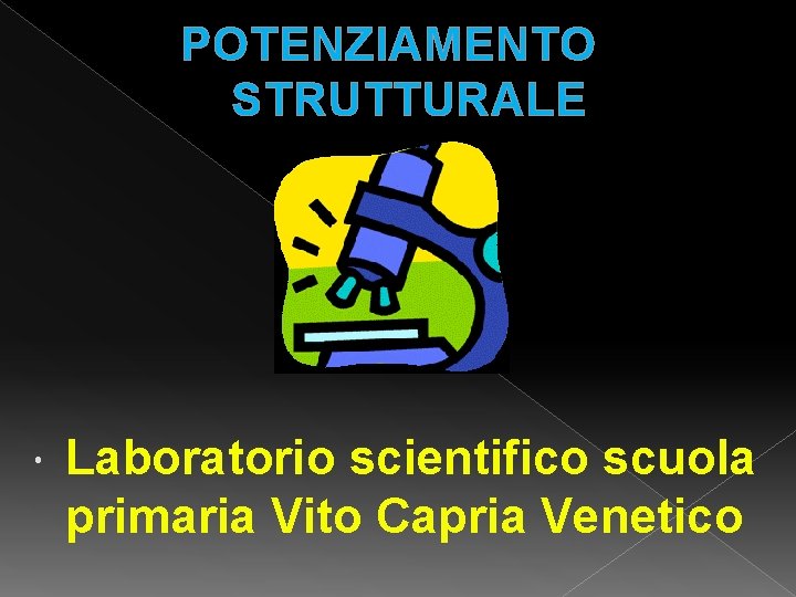 POTENZIAMENTO STRUTTURALE Laboratorio scientifico scuola primaria Vito Capria Venetico 