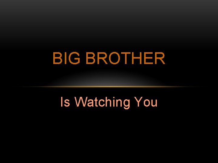 BIG BROTHER Is Watching You 