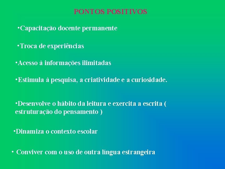 PONTOS POSITIVOS • Capacitação docente permanente • Troca de experiências • Acesso à informações