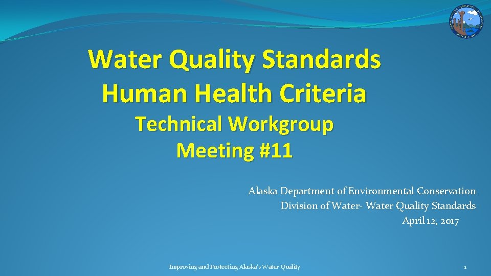 Water Quality Standards Human Health Criteria Technical Workgroup Meeting #11 Alaska Department of Environmental