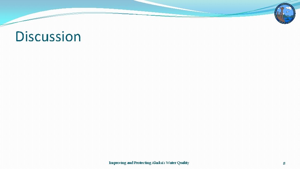 Discussion Improving and Protecting Alaska's Water Quality 8 