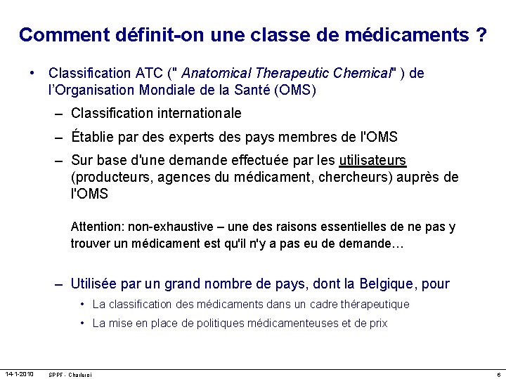 Comment définit-on une classe de médicaments ? • Classification ATC (" Anatomical Therapeutic Chemical"