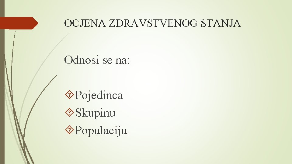 OCJENA ZDRAVSTVENOG STANJA Odnosi se na: Pojedinca Skupinu Populaciju 