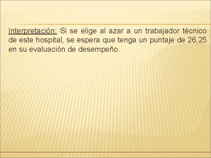 Interpretación: Si se elige al azar a un trabajador técnico de este hospital, se