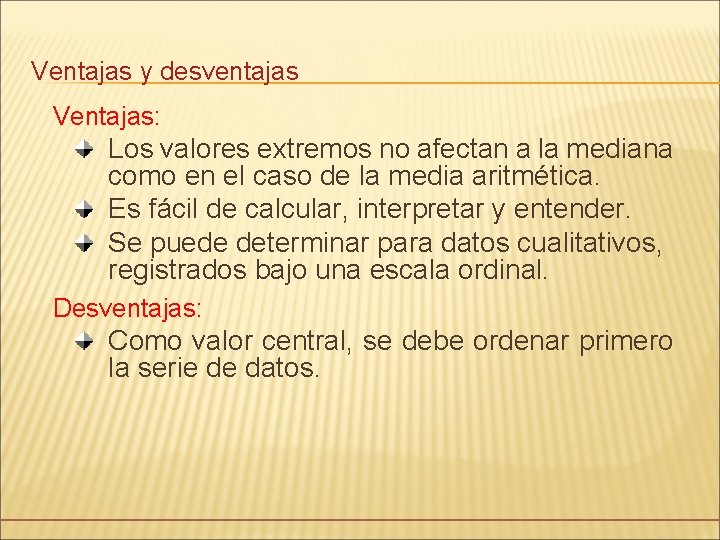 Ventajas y desventajas Ventajas: Los valores extremos no afectan a la mediana como en