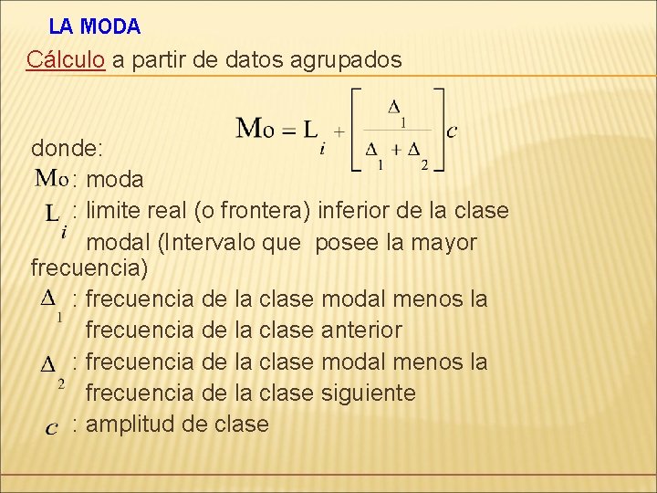 LA MODA Cálculo a partir de datos agrupados donde: : moda : limite real