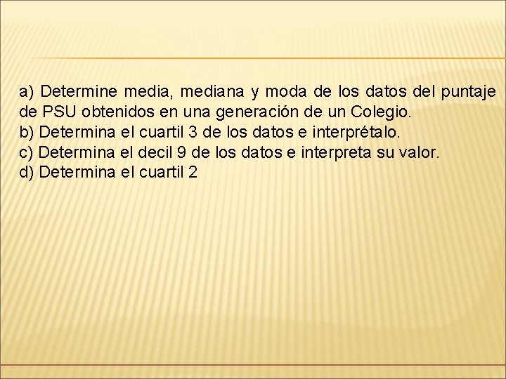 a) Determine media, mediana y moda de los datos del puntaje de PSU obtenidos