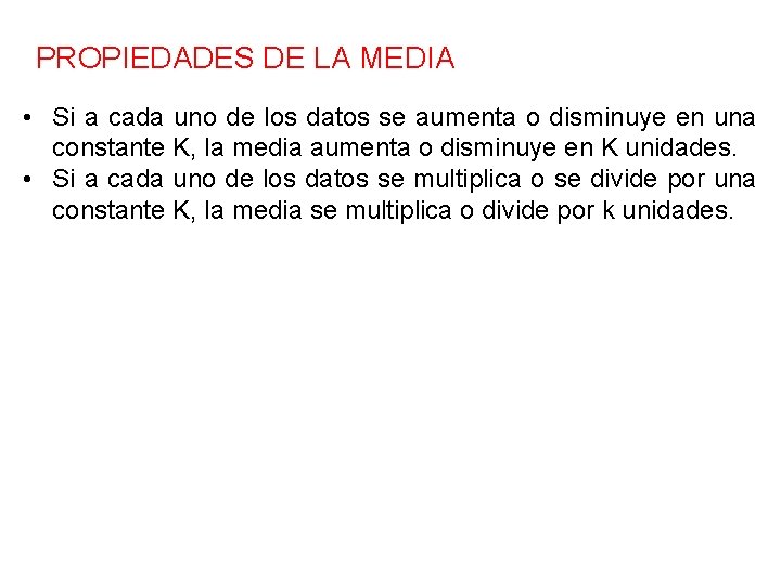 PROPIEDADES DE LA MEDIA • Si a cada uno de los datos se aumenta