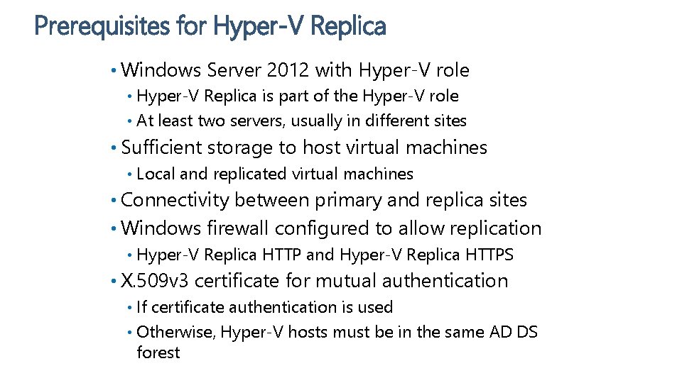 Prerequisites for Hyper-V Replica • Windows Server 2012 with Hyper-V role Hyper-V Replica is