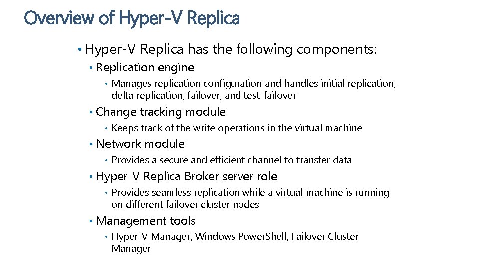 Overview of Hyper-V Replica • Hyper-V Replica has the following components: • Replication engine