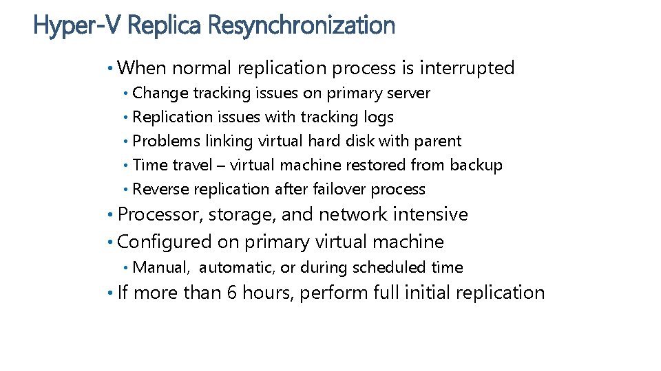 Hyper-V Replica Resynchronization • When normal replication process is interrupted Change tracking issues on