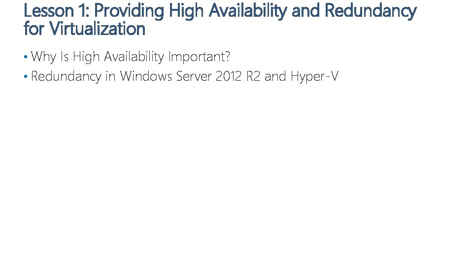 Lesson 1: Providing High Availability and Redundancy for Virtualization • Why Is High Availability