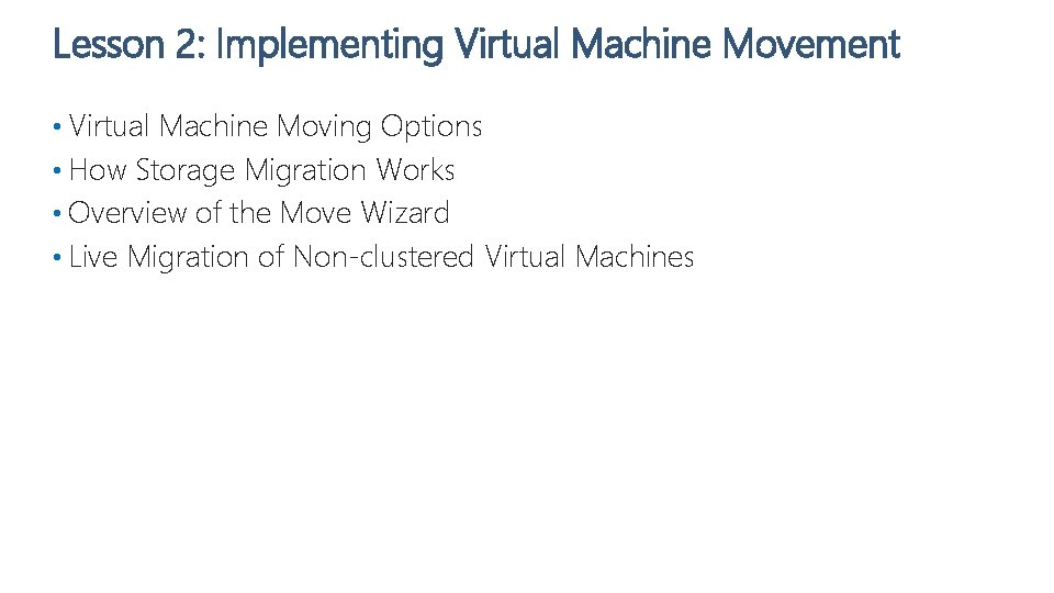 Lesson 2: Implementing Virtual Machine Movement • Virtual Machine Moving Options • How Storage