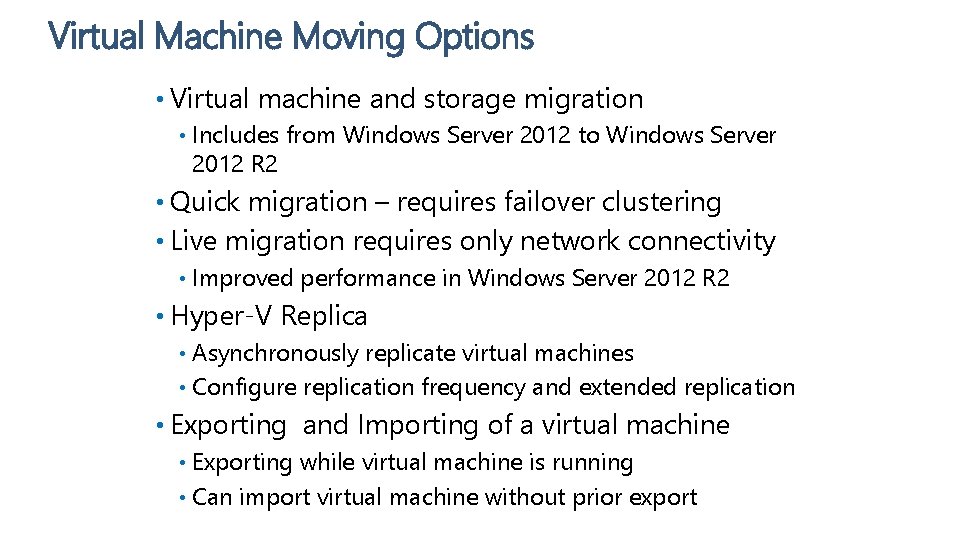 Virtual Machine Moving Options • Virtual machine and storage migration • Includes from Windows