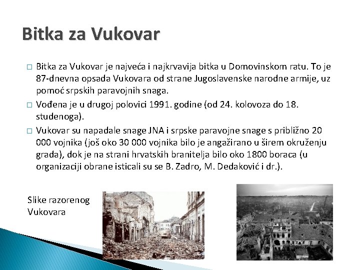 Bitka za Vukovar � � � Bitka za Vukovar je najveća i najkrvavija bitka