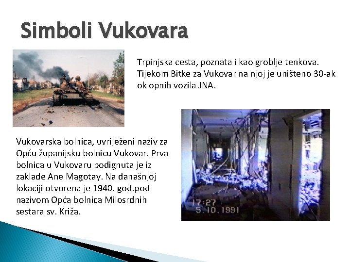 Simboli Vukovara Trpinjska cesta, poznata i kao groblje tenkova. Tijekom Bitke za Vukovar na