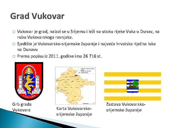 Grad Vukovar � � � Vukovar je grad, nalazi se u Srijemu i leži