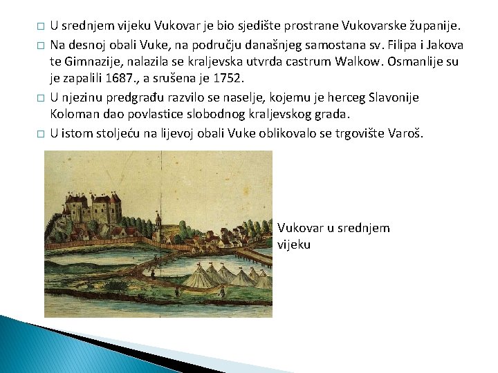 � � U srednjem vijeku Vukovar je bio sjedište prostrane Vukovarske županije. Na desnoj