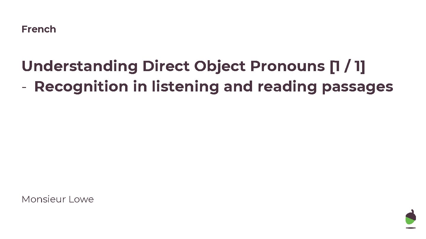 French Understanding Direct Object Pronouns [1 / 1] - Recognition in listening and reading