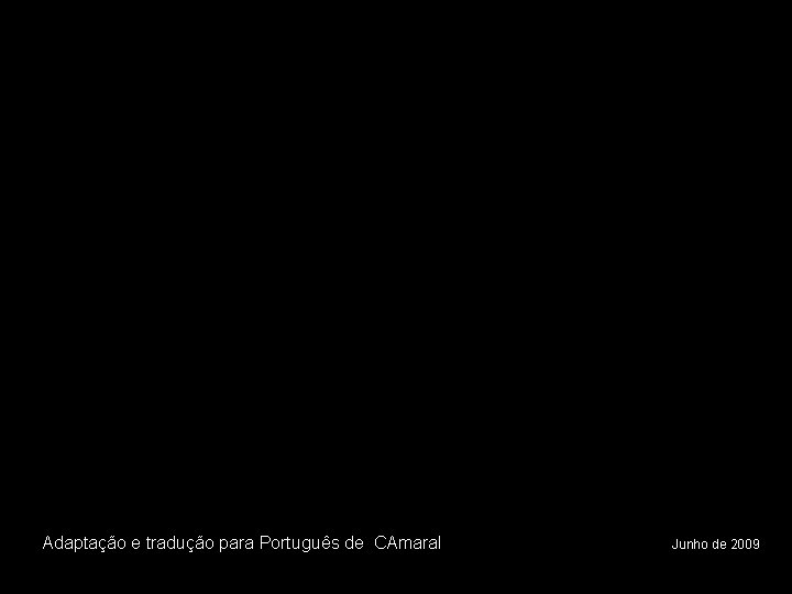 Adaptação e tradução para Português de CAmaral Junho de 2009 