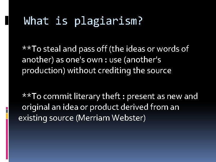 What is plagiarism? **To steal and pass off (the ideas or words of another)