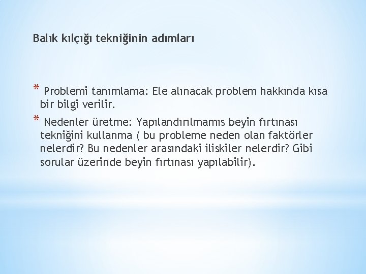 Balık kılçığı tekniğinin adımları * Problemi tanımlama: Ele alınacak problem hakkında kısa bir bilgi