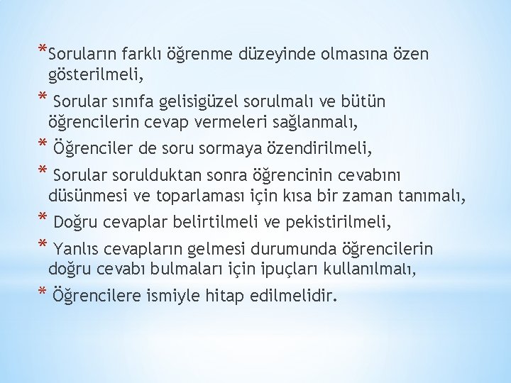 *Soruların farklı öğrenme düzeyinde olmasına özen gösterilmeli, * Sorular sınıfa gelisigüzel sorulmalı ve bütün