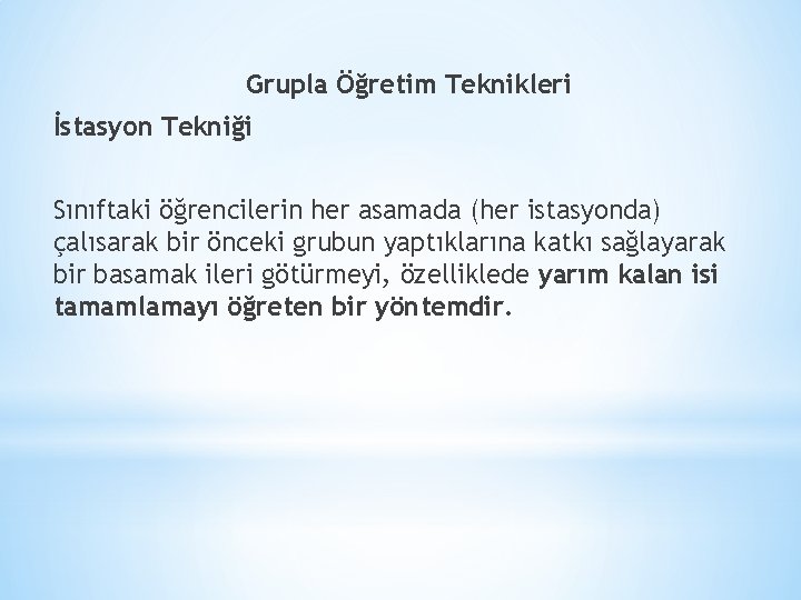 Grupla Öğretim Teknikleri İstasyon Tekniği Sınıftaki öğrencilerin her asamada (her istasyonda) çalısarak bir önceki