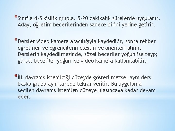 *Sınıfla 4 -5 kisilik grupla, 5 -20 dakikalık sürelerde uygulanır. Aday, öğretim becerilerinden sadece