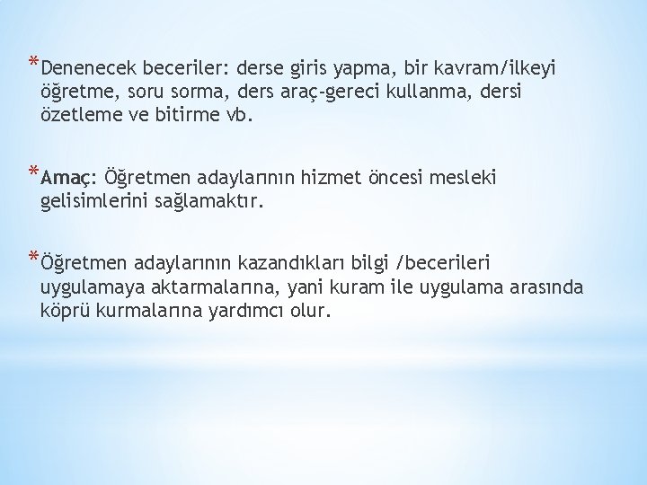 *Denenecek beceriler: derse giris yapma, bir kavram/ilkeyi öğretme, soru sorma, ders araç-gereci kullanma, dersi