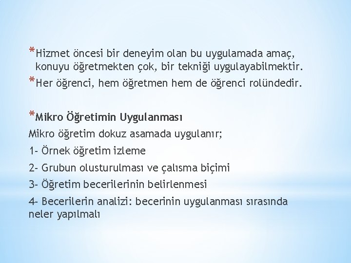 *Hizmet öncesi bir deneyim olan bu uygulamada amaç, konuyu öğretmekten çok, bir tekniği uygulayabilmektir.