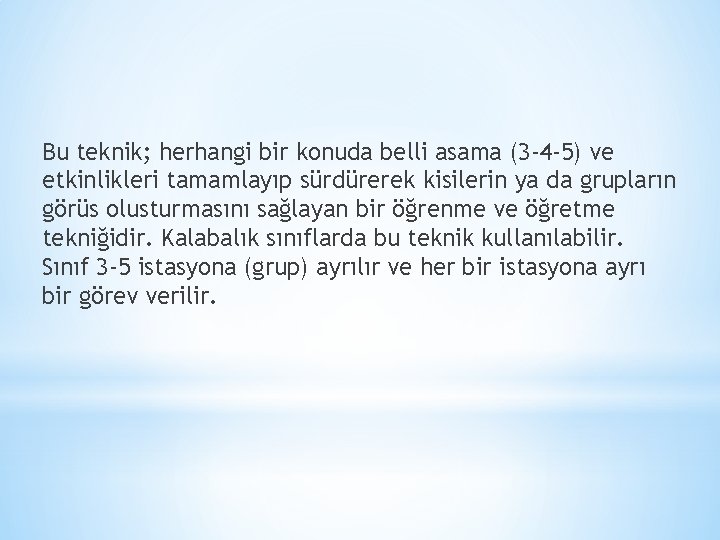 Bu teknik; herhangi bir konuda belli asama (3 -4 -5) ve etkinlikleri tamamlayıp sürdürerek