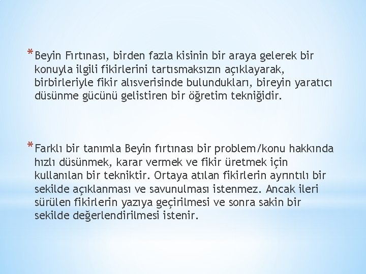 *Beyin Fırtınası, birden fazla kisinin bir araya gelerek bir konuyla ilgili fikirlerini tartısmaksızın açıklayarak,