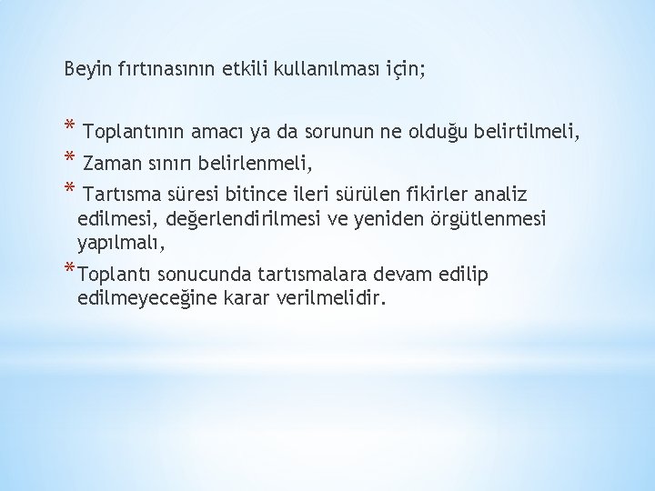 Beyin fırtınasının etkili kullanılması için; * Toplantının amacı ya da sorunun ne olduğu belirtilmeli,