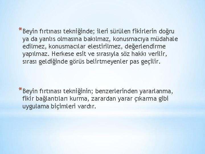 *Beyin fırtınası tekniğinde; ileri sürülen fikirlerin doğru ya da yanlıs olmasına bakılmaz, konusmacıya müdahale