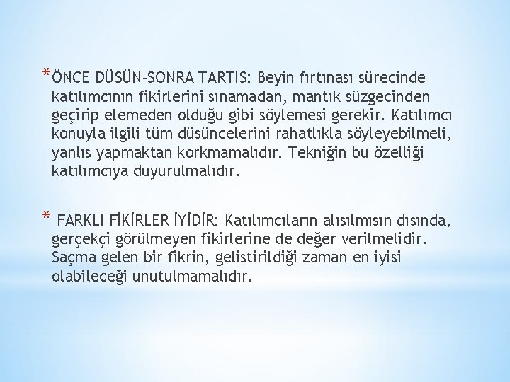 *ÖNCE DÜSÜN-SONRA TARTIS: Beyin fırtınası sürecinde katılımcının fikirlerini sınamadan, mantık süzgecinden geçirip elemeden olduğu