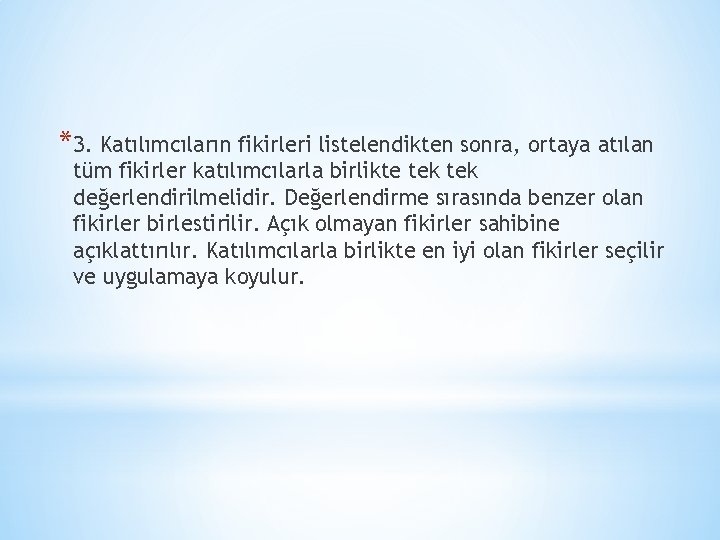 *3. Katılımcıların fikirleri listelendikten sonra, ortaya atılan tüm fikirler katılımcılarla birlikte tek değerlendirilmelidir. Değerlendirme