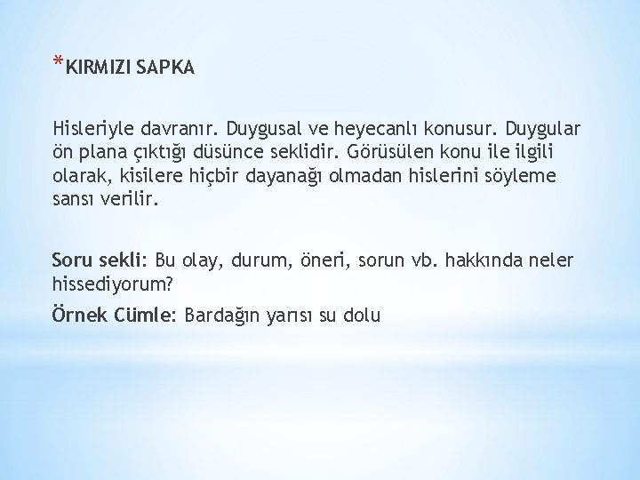 *KIRMIZI SAPKA Hisleriyle davranır. Duygusal ve heyecanlı konusur. Duygular ön plana çıktığı düsünce seklidir.