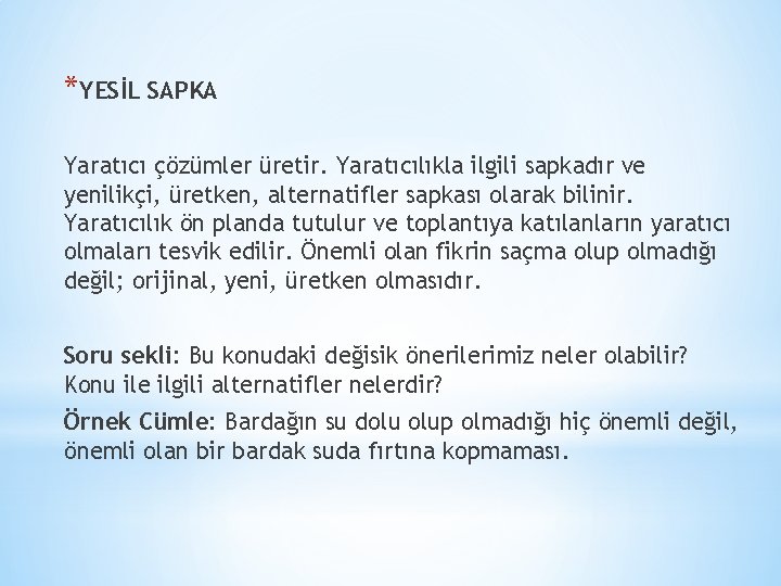 *YESİL SAPKA Yaratıcı çözümler üretir. Yaratıcılıkla ilgili sapkadır ve yenilikçi, üretken, alternatifler sapkası olarak