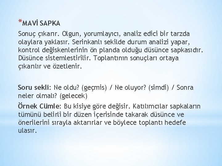 *MAVİ SAPKA Sonuç çıkarır. Olgun, yorumlayıcı, analiz edici bir tarzda olaylara yaklasır. Serinkanlı sekilde