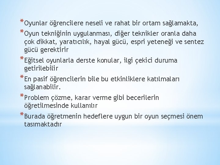 *Oyunlar öğrencilere neseli ve rahat bir ortam sağlamakta, *Oyun tekniğinin uygulanması, diğer teknikler oranla