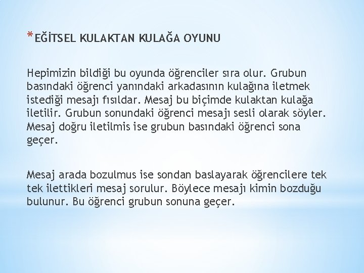 *EĞİTSEL KULAKTAN KULAĞA OYUNU Hepimizin bildiği bu oyunda öğrenciler sıra olur. Grubun basındaki öğrenci