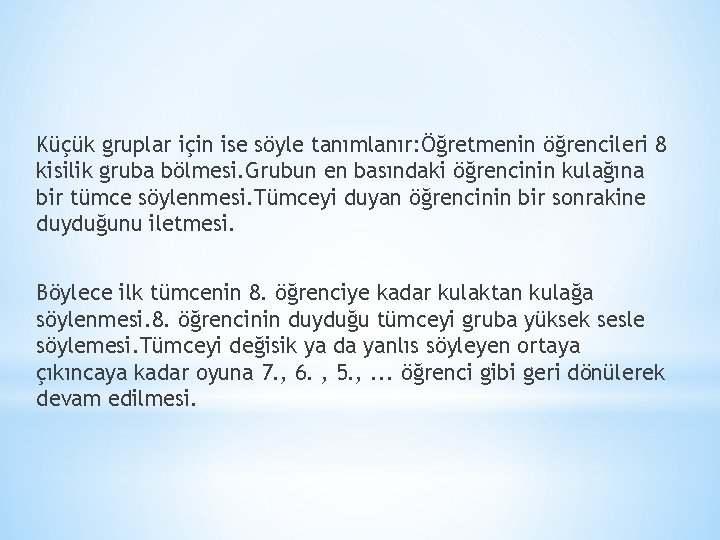 Küçük gruplar için ise söyle tanımlanır: Öğretmenin öğrencileri 8 kisilik gruba bölmesi. Grubun en