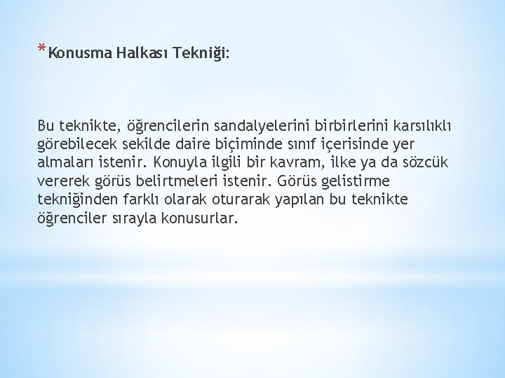 *Konusma Halkası Tekniği: Bu teknikte, öğrencilerin sandalyelerini birbirlerini karsılıklı görebilecek sekilde daire biçiminde sınıf