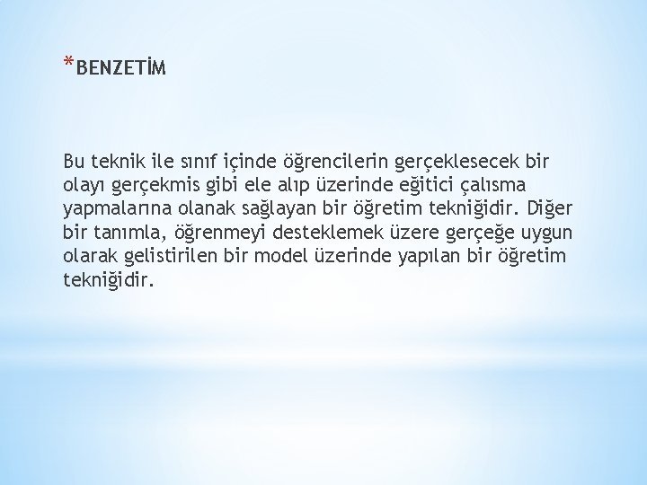 *BENZETİM Bu teknik ile sınıf içinde öğrencilerin gerçeklesecek bir olayı gerçekmis gibi ele alıp