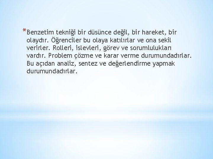 *Benzetim tekniği bir düsünce değil, bir hareket, bir olaydır. Öğrenciler bu olaya katılırlar ve