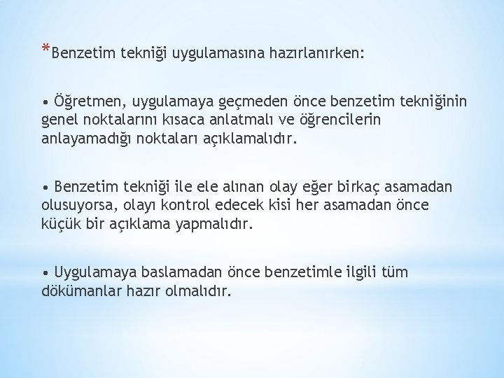 *Benzetim tekniği uygulamasına hazırlanırken: • Öğretmen, uygulamaya geçmeden önce benzetim tekniğinin genel noktalarını kısaca