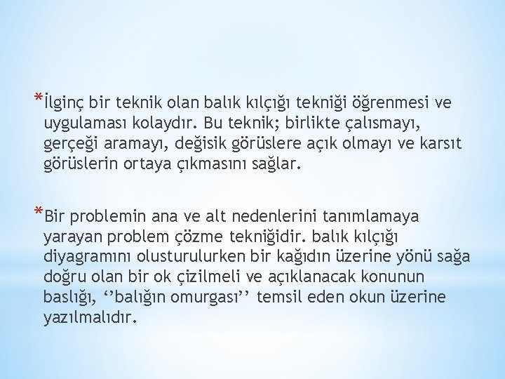 *İlginç bir teknik olan balık kılçığı tekniği öğrenmesi ve uygulaması kolaydır. Bu teknik; birlikte